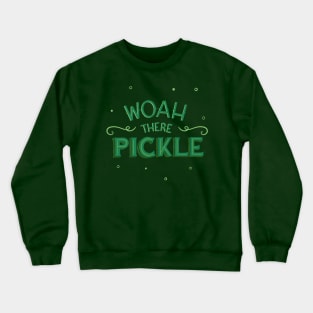 Woah There Pickle Crewneck Sweatshirt